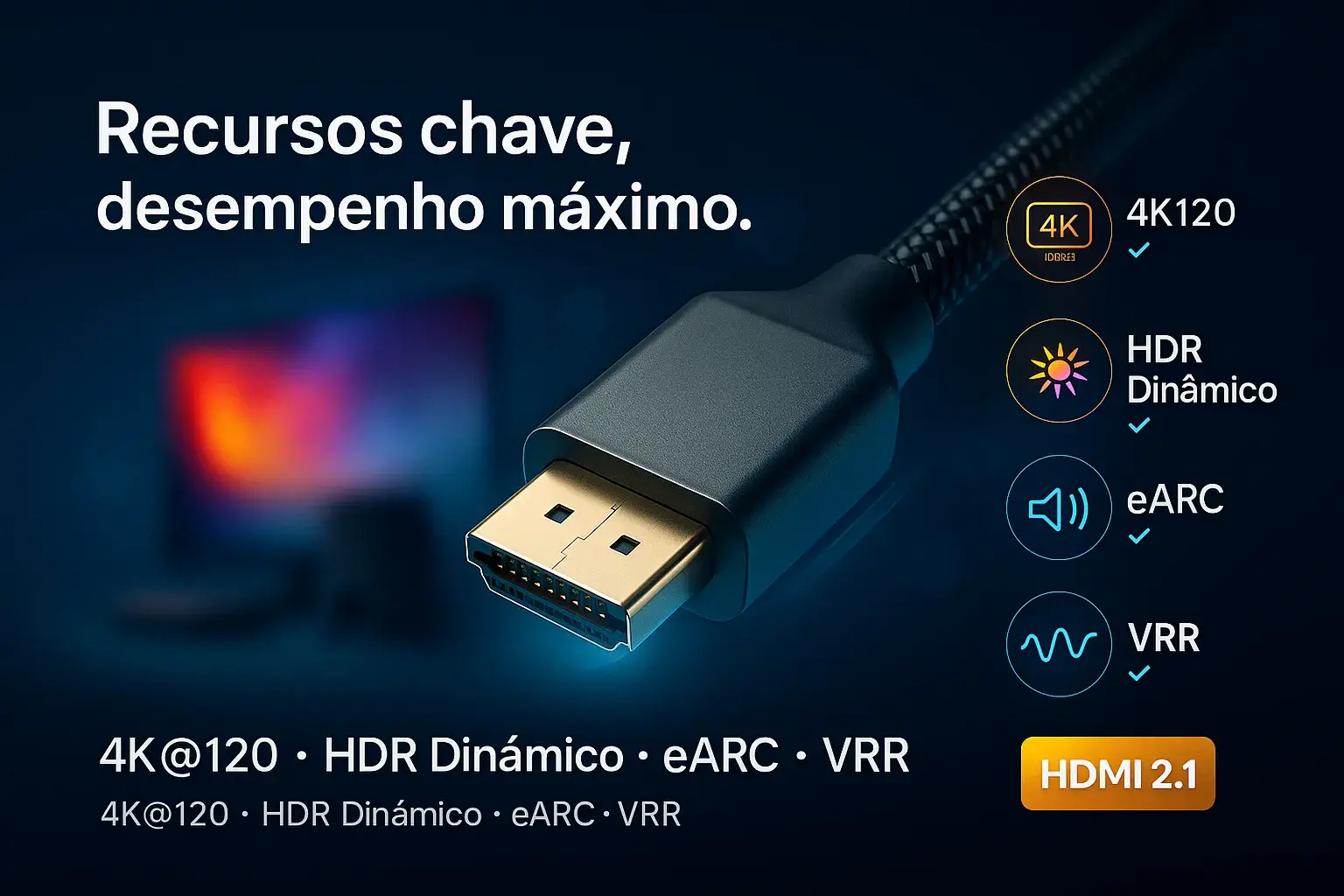 Cabo HDMI 2.1 com 4K120, HDR Dinâmico, eARC e VRR — recursos principais